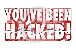 You've Been Hacked 3d Words Identity Theft Online Security Crime