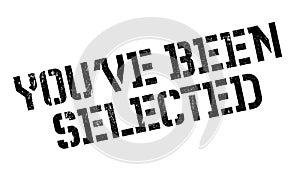 You`ve Been Selected rubber stamp