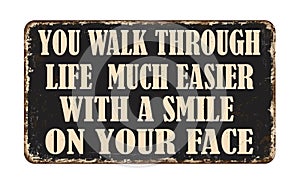 You walk through life much easier with a smile on your face vintage rusty metal sign