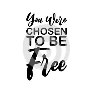 you were chosen to be free black letter quote