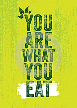 You Are What You Eat. Inspiring Healthy Eating Typography Creative Motivation Quote Template. Diet Nutrition Textured