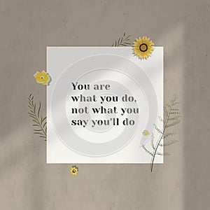 You are what you`ll do inspirational quote paper on wall