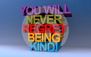 you will never regret being kind! on blue