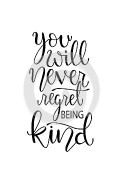 You will never regret being kind. Inspirational hand lettering quotes