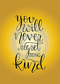 You will never regret being kind. Inspirational hand lettering quotes