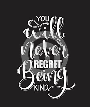 You will never regret being kind. Inspirational hand lettering quotes