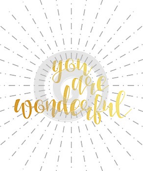 You are wonderful calligraphy phrase . Quote calligraphy. Lettering