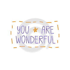 You are wonderful. Hand drawn lettering phrase, quote. Vector illustration. Motivational, inspirational message saying