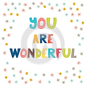 You are wonderful. Handwritten lettering. Hand drawn motivational phrase for greeting cards or posters. Inspirational motto