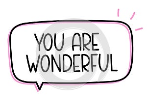 You are wonderful. Handwritten text speech bubble