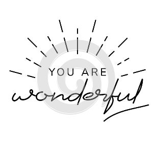 You are wonderful inspirational lettering card. Self motivational quote for print, mug, textile, t-shirt.