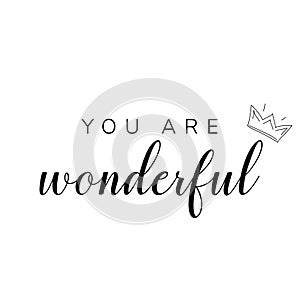 You are wonderful inspirational lettering card. Self motivational quote for print, mug, textile, t-shirt.