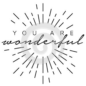 You are wonderful inspirational lettering card. Self motivational quote for print, mug, textile, t-shirt.