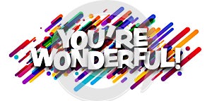 You are wonderful sign over colorful brush strokes background