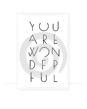 You are wonderful, vector. Minimalist art design. Wording design, lettering isolated on white background.