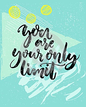 You are your only limit. Encouraging quote about fitness, challenges, work. Vector black calligraphy on blue geometry