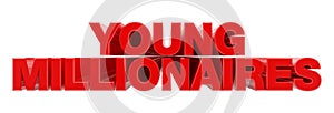 YOUNG MILLIONAIRES red word on white background illustration 3D rendering