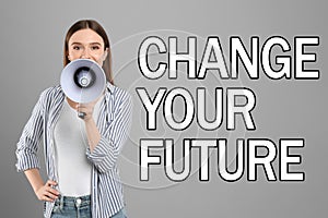 Young woman with megaphone and phrase CHANGE YOUR FUTURE on background. Career promotion