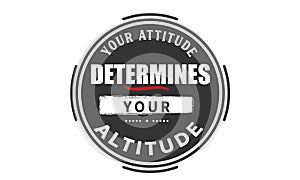 Your attitude determines your altitude