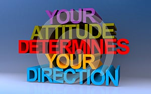 your attitude determines your direction on blue