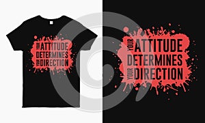 Your attitude determines your direction. motivational saying typography T-shirt design template
