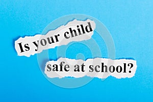 is your child safe at school text on paper. Words is your child safe at school on a piece of paper. Concept Image