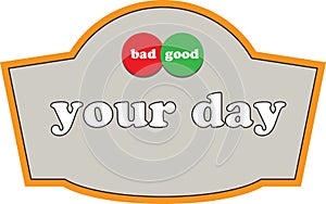 Your day is bad good