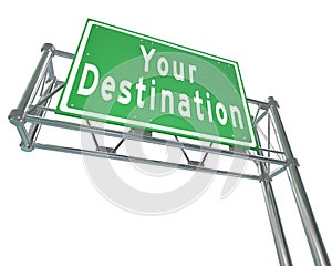 Your Destination Green Freeway Sign Arriving at Desired Location