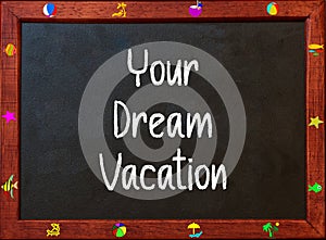 Your Dream Vacation. Motivational Quote on blackboard