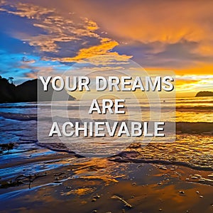 YOUR DREAMS ARE ACHIEVABLE.