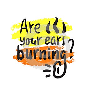 Are your ears burning? - inspire motivational quote. photo