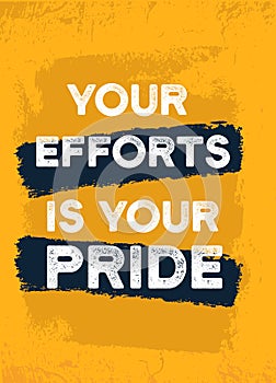 Your effort is your pride. Fit gym typography, grunge motivational quote, a4 inspiring print poster