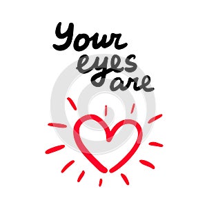 Your eyes are love hand drawn vector illustration with heart symbol and lettering print phoster phrase