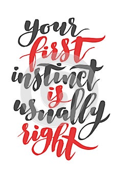 Your first instinct is usually right. Brush hand drawn calligraphy quote