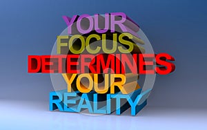 your focus determines your reality on blue