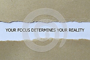 your focus determines your reality on white paper