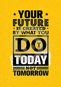 Your Future Is Created By What You Do Today Not Tomorrow. Inspiring Creative Motivation Quote Template.