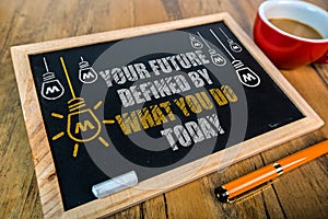 Your Future is Defined By What you do today photo
