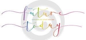 YOUR FUTURE DEPENDS ON WHAT YOU DO TODAY colorful brush calligraphy banner