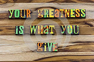 Your greatness give kindness caring help quality support photo