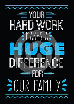 Your Hard Work Makes a Huge Difference for Our Family