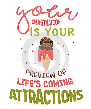 your imagination is your preview of life s coming attractions ice cream cone lettering hand drawn word wisdom quote for