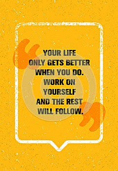 Your Life Only Gets Better When You Do. Work On Yourself And The Rest Will Follow. Personal development Concept