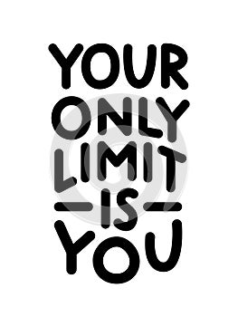 Your Only Limit Is You