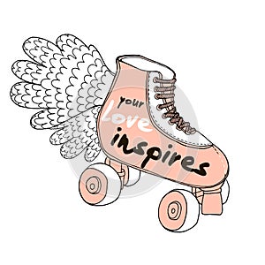 Your Love inspires. Love quote on retro hand drawn roller skates. Romantic Hand lettering.