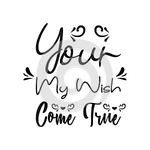 your my wish come true black letter quote