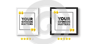 Your opinion matters symbol. Survey or feedback sign. Photo frame with 3d quotation icon. Vector