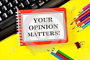 Your opinion matters - a text message in Notepad on your computer keyboard.