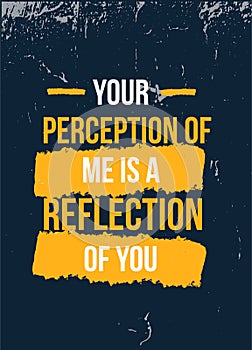 Your Perception of Me is reflection of You poster quote. Inspirational typography, motivation. Good experience. Print