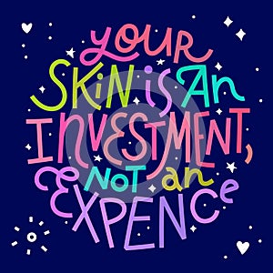 Your skin is an investment, not an expence